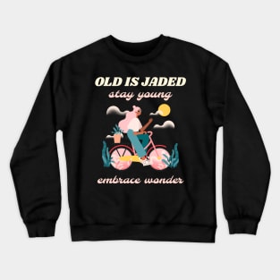 Old is jaded stay young embrace wonder Crewneck Sweatshirt